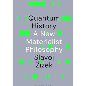 Slavoj Žižek Quantum History: A New Materialist Philosophy Slavoj Žižek Quantum History: A New Materialist Philosophy