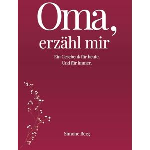 Berg, Simone Oma, erzähl mir: Das Erinnerungsbuch für Großmütter – ein persönliches Geschenk voller Herz und Erinnerungen. Zum Ausfüllen, Bewahren und ... zu Weihnachten, Geburtstag oder einfach so Berg, Simone Oma, erzähl mir: Das Erinnerungsbuch für Großmütter – ein persönliches Geschenk voller Herz und Erinnerungen. Zum Ausfüllen, Bewahren und ... zu Weihnachten, Geburtstag oder einfach so