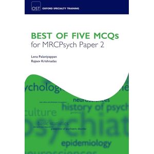 Palaniyappan, Lena Best of Five MCQs for MRCPsych Paper 2 (Oxford Specialty Training: Revision Texts) Palaniyappan, Lena Best of Five MCQs for MRCPsych Paper 2 (Oxford Specialty Training: Revision Texts)