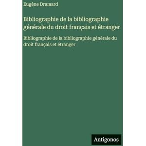 Dramard, Eugène Bibliographie de la bibliographie générale du droit français et étranger: Bibliographie de la bibliographie générale du droit français et étranger Dramard, Eugène Bibliographie de la bibliographie générale du droit français et étranger: Bibliographie de la bibliographie générale du droit français et étranger
