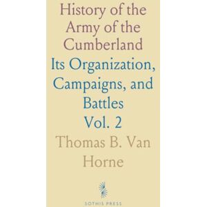 Thomas B. Van, Horne History of the Army of the Cumberland: Its Organization, Campaigns, and Battles Thomas B. Van, Horne History of the Army of the Cumberland: Its Organization, Campaigns, and Battles