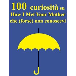 EDITION, KAIROS 100 Curiosità su How I Met Your Mother che (forse) non conoscevi EDITION, KAIROS 100 Curiosità su How I Met Your Mother che (forse) non conoscevi