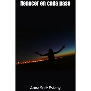 Estany, Anna Solé Renacer en cada paso Estany, Anna Solé Renacer en cada paso