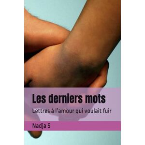 S, Nadja Les derniers mots: Lettres à l’amour qui voulait fuir S, Nadja Les derniers mots: Lettres à l’amour qui voulait fuir