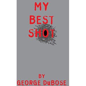 DuBose, Mr George S.W. My Best Shot: An Overview of the Photography Career of George DuBose DuBose, Mr George S.W. My Best Shot: An Overview of the Photography Career of George DuBose
