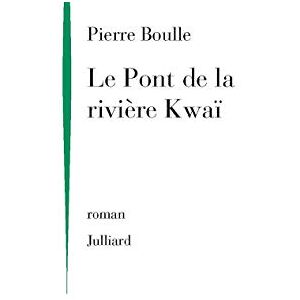 Boulle, Pierre Le pont de la rivière Kwaï NE Boulle, Pierre Le pont de la rivière Kwaï NE