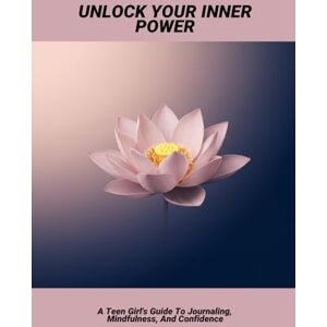 Silva Unlock Your Inner Power: A Teen Girl'S Guide To Journaling, Mindfulness, And Confidence Silva Unlock Your Inner Power: A Teen Girl'S Guide To Journaling, Mindfulness, And Confidence