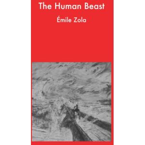 Zola, Émile The Human Beast (La Bête humaine) Zola, Émile The Human Beast (La Bête humaine)