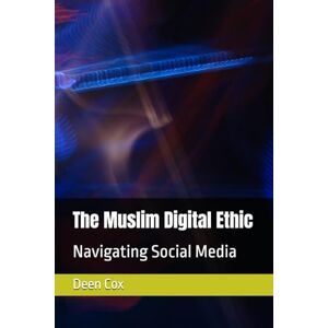 Cox, Deen The Muslim Digital Ethic: Navigating Social Media Cox, Deen The Muslim Digital Ethic: Navigating Social Media