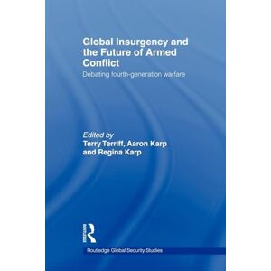 Global Insurgency and the Future of Armed Conflict: Debating Fourth-Generation Warfare (Routledge Global Security Studies) Global Insurgency and the Future of Armed Conflict: Debating Fourth-Generation Warfare (Routledge Global Security Studies)