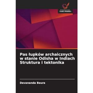 Beura, Devananda Pas lupków archaicznych w stanie Odisha w Indiach Struktura i tektonika Beura, Devananda Pas lupków archaicznych w stanie Odisha w Indiach Struktura i tektonika
