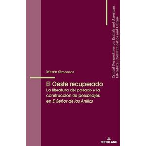 Simonson El Oeste recuperado: La literatura del pasado y la construcción de personajes en El Señor de los Anillos: 22 (Critical Perspectives on English and American Literature, Co) Simonson El Oeste recuperado: La literatura del pasado y la construcción de personajes en El Señor de los Anillos: 22 (Critical Perspectives on English and American Literature, Co)