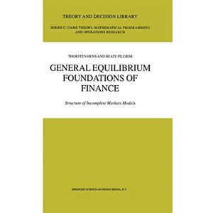 Hens, Thorsten General Equilibrium Foundations of Finance: Structure of Incomplete Markets Models: 33 (Theory and Decision Library C, 33) Hens, Thorsten General Equilibrium Foundations of Finance: Structure of Incomplete Markets Models: 33 (Theory and Decision Library C, 33)