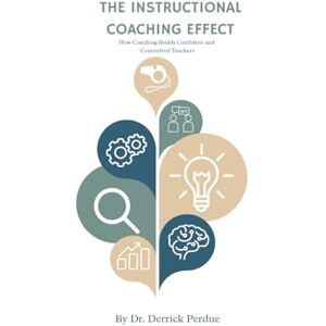 Perdue, Dr. Derrick T The Instructional Coaching Effect: How Coaching Builds Confident and Committed Teachers Perdue, Dr. Derrick T The Instructional Coaching Effect: How Coaching Builds Confident and Committed Teachers