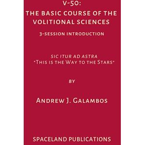 Galambos, Andrew J. V:50: The Basic Course of the Volitional Sciences: 3-Session Introduction Galambos, Andrew J. V:50: The Basic Course of the Volitional Sciences: 3-Session Introduction