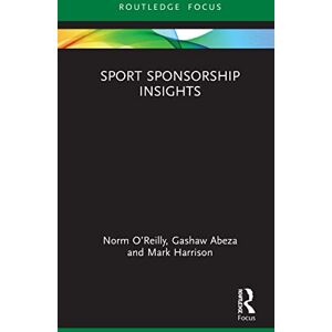 O’Reilly, Norm Sport Sponsorship Insights (Sport Business Insights) O’Reilly, Norm Sport Sponsorship Insights (Sport Business Insights)