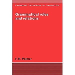 Palmer, Frank Robert Grammatical Roles and Relations (Cambridge Textbooks in Linguistics) Palmer, Frank Robert Grammatical Roles and Relations (Cambridge Textbooks in Linguistics)