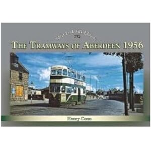 Conn, Henry The Tramways of Aberdeen 1956 (Silver Link Silk Editions) Conn, Henry The Tramways of Aberdeen 1956 (Silver Link Silk Editions)