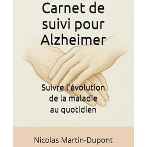 Martin-Dupont, Nicolas Carnet de suivi pour Alzheimer: Suivre l’évolution de la maladie au quotidien (Mieux vivre Alzheimer) Martin-Dupont, Nicolas Carnet de suivi pour Alzheimer: Suivre l’évolution de la maladie au quotidien (Mieux vivre Alzheimer)