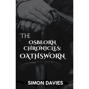 Davies, Simon The Osbeorn Chronicles Oathsworn: A Saxon Warrior’s fight for honour and survival before the Norman Conquest Davies, Simon The Osbeorn Chronicles Oathsworn: A Saxon Warrior’s fight for honour and survival before the Norman Conquest