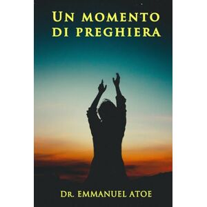 Atoe, Dr Emmanuel Un Momento di Preghiera Atoe, Dr Emmanuel Un Momento di Preghiera