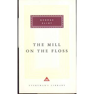 Eliot, George The Mill On The Floss: George Eliot (Everyman's Library CLASSICS) Eliot, George The Mill On The Floss: George Eliot (Everyman's Library CLASSICS)