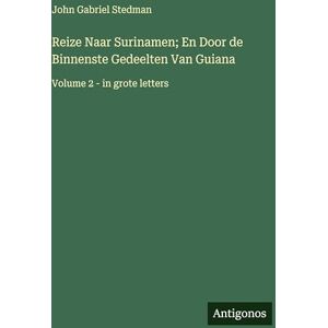 Stedman, John Gabriel Reize Naar Surinamen; En Door de Binnenste Gedeelten Van Guiana: Volume 2 in grote letters Stedman, John Gabriel Reize Naar Surinamen; En Door de Binnenste Gedeelten Van Guiana: Volume 2 in grote letters