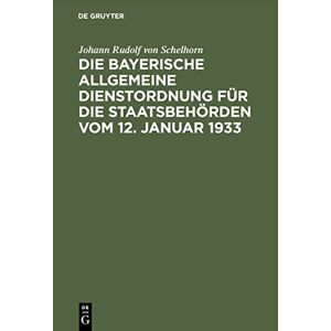 De Gruyter Die bayerische Allgemeine Dienstordnung für die Staatsbehörden vom 12. Januar 1933: Handausgabe mit Anmerkungen und Sachverzeichnis (German Edition) De Gruyter Die bayerische Allgemeine Dienstordnung für die Staatsbehörden vom 12. Januar 1933: Handausgabe mit Anmerkungen und Sachverzeichnis (German Edition)