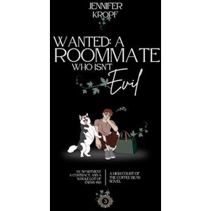 Kropf, Jennifer Wanted: A Roommate Who Isn't Evil (High Court of the Coffee Bean) Kropf, Jennifer Wanted: A Roommate Who Isn't Evil (High Court of the Coffee Bean)