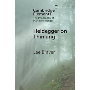 Lee Heidegger on Thinking (Elements in the Philosophy of Martin Heidegger) Lee Heidegger on Thinking (Elements in the Philosophy of Martin Heidegger)
