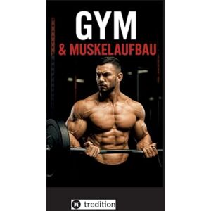 Heiler, Susanne Gym und Muskelaufbau: "Der ultimative Leitfaden für effektives Training und nachhaltigen Muskelaufbau Heiler, Susanne Gym und Muskelaufbau: "Der ultimative Leitfaden für effektives Training und nachhaltigen Muskelaufbau