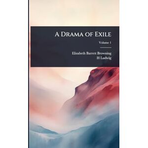 Browning, Elizabeth Barrett A Drama of Exile Browning, Elizabeth Barrett A Drama of Exile