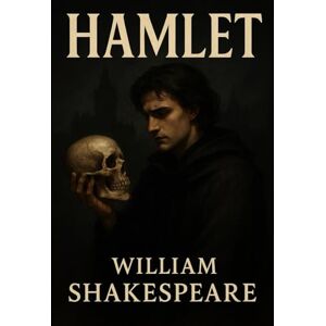 Shakespeare, William Hamlet – Tragedy of a Prince: Shakespeare’s Masterpiece with Gothic Cover & Clear Typography Shakespeare, William Hamlet – Tragedy of a Prince: Shakespeare’s Masterpiece with Gothic Cover & Clear Typography