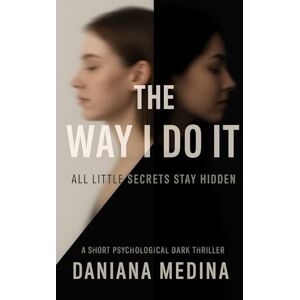 Medina, Daniana The Way I Do It: All Little Secrets Stay Hidden Medina, Daniana The Way I Do It: All Little Secrets Stay Hidden