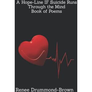 Drummond-Brown, Renee A Hope-Line IF Suicide Runs Through the Mind Book of Poems Drummond-Brown, Renee A Hope-Line IF Suicide Runs Through the Mind Book of Poems