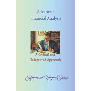 Sario, Azhar ul Haque Advanced Financial Analysis: A Critical and Integrated Approach Sario, Azhar ul Haque Advanced Financial Analysis: A Critical and Integrated Approach