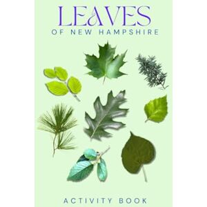 Doon, Ms Rey Leaves of New Hampshire Activity Book: A Young Explorer's Field Guide to the Leaves and Trees of the Green Mountain State! (New Hampshire Nature Explorer Series) Doon, Ms Rey Leaves of New Hampshire Activity Book: A Young Explorer's Field Guide to the Leaves and Trees of the Green Mountain State! (New Hampshire Nature Explorer Series)