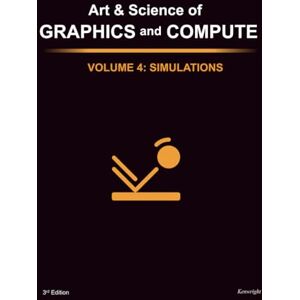 Kenwright Art & Science of Graphics and Compute Volume 4: Simulations Kenwright Art & Science of Graphics and Compute Volume 4: Simulations