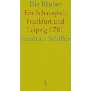 Friedrich, Schiller Die Räuber: Ein Schauspiel; Frankfurt und Leipzig 1781 Friedrich, Schiller Die Räuber: Ein Schauspiel; Frankfurt und Leipzig 1781