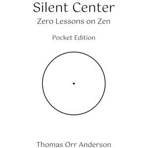 Anderson, Thomas Orr Silent Center Zero Lessons on Zen: Pocket Edition Anderson, Thomas Orr Silent Center Zero Lessons on Zen: Pocket Edition