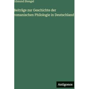 Stengel, Edmund Beiträge zur Geschichte der romanischen Philologie in Deutschland Stengel, Edmund Beiträge zur Geschichte der romanischen Philologie in Deutschland
