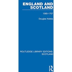 Routledge England and Scotland: 1560-1707 ( Library Editions: Scotland) Routledge England and Scotland: 1560-1707 ( Library Editions: Scotland)
