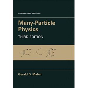Mahan, Gerald D. Many-Particle Physics (Physics of Solids and Liquids) Mahan, Gerald D. Many-Particle Physics (Physics of Solids and Liquids)