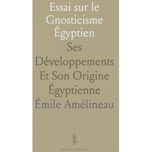Émile, Amélineau Essai sur le Gnosticisme Égyptien: Ses Développements Et Son Origine Égyptienne Émile, Amélineau Essai sur le Gnosticisme Égyptien: Ses Développements Et Son Origine Égyptienne