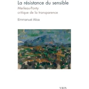 Alloa, Emmanuel La Resistance Du Sensible: Merleau-Ponty, Critique de la Transparence (Bibliotheque D'histoire De La Philosophie Poche) Alloa, Emmanuel La Resistance Du Sensible: Merleau-Ponty, Critique de la Transparence (Bibliotheque D'histoire De La Philosophie Poche)