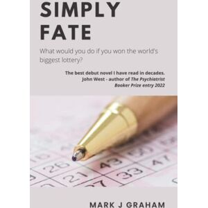 Graham, Mark J Simply Fate: What would you do if you won the world's biggest lottery? Graham, Mark J Simply Fate: What would you do if you won the world's biggest lottery?