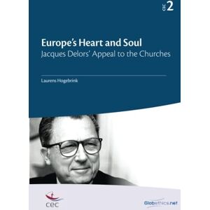 Hogebrink, Laurens Europe's Heart and Soul: Jacques Delors' Appeal to the Churches: Volume 2 (Globethics Co-Publications Series CEC) Hogebrink, Laurens Europe's Heart and Soul: Jacques Delors' Appeal to the Churches: Volume 2 (Globethics Co-Publications Series CEC)