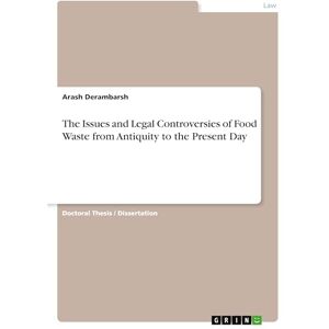 Derambarsh, Arash The Issues and Legal Controversies of Food Waste from Antiquity to the Present Day Derambarsh, Arash The Issues and Legal Controversies of Food Waste from Antiquity to the Present Day