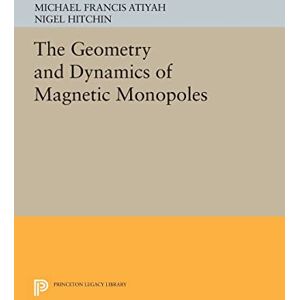 Atiyah, Michael Francis The Geometry and Dynamics of Magnetic Monopoles (Princeton Legacy Library): 8 (Porter Lectures) Atiyah, Michael Francis The Geometry and Dynamics of Magnetic Monopoles (Princeton Legacy Library): 8 (Porter Lectures)