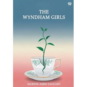 Taggart, Marion Ames The Wyndham Girls (Edition1) Taggart, Marion Ames The Wyndham Girls (Edition1)
